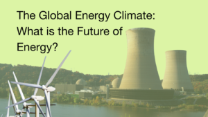 The Global Energy Climate: What is the Future of Energy?